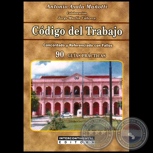 CÓDIGO DEL TRABAJO - Autor: ANTONIO AYALA MAÑOTTI - Año 2013